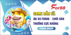 game bắn cá ăn xu for88