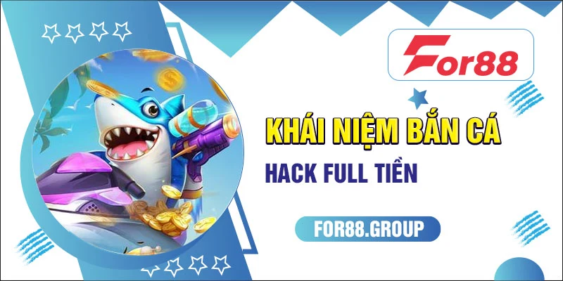 Khái niệm bắn cá hack full tiền