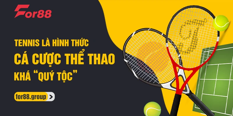 Tennis là hình thức cá cược thể thao khá “quý tộc”